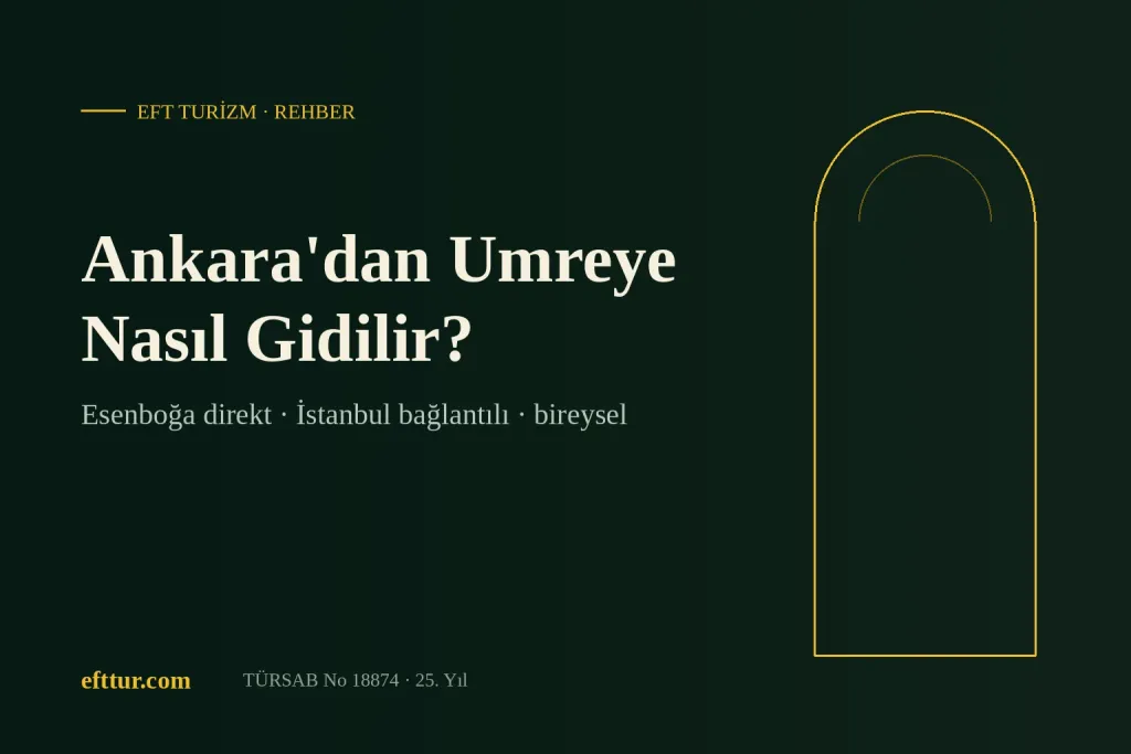 Ankara'dan Umreye Nasıl Gidilir? Esenboğa Kalkışlı ve İstanbul Bağlantılı Programlar 2026-2027