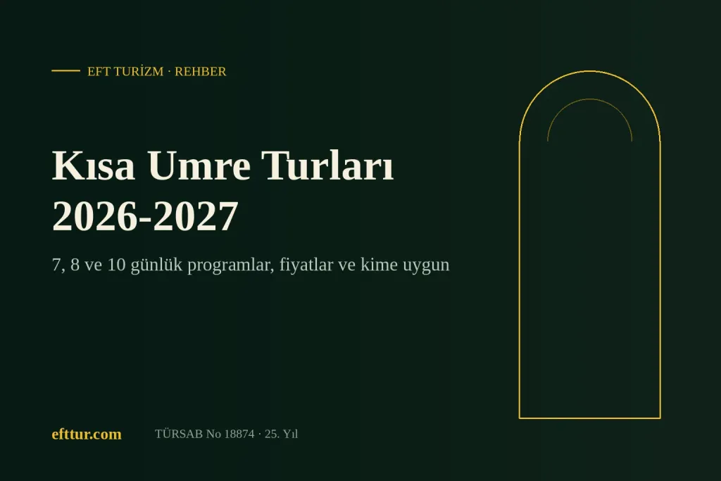 Kısa Umre Turları 2026-2027: 7, 8 ve 10 günlük programlar