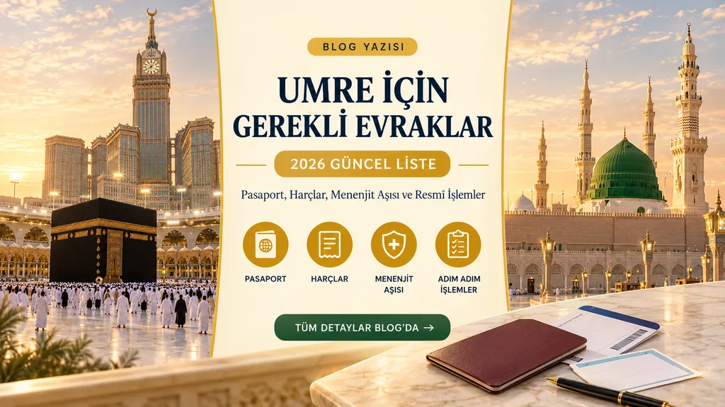 Umre İçin Gerekli Evraklar 2026: Pasaport, Harçlar, Menenjit Aşısı ve Adım Adım Resmî İşlemler