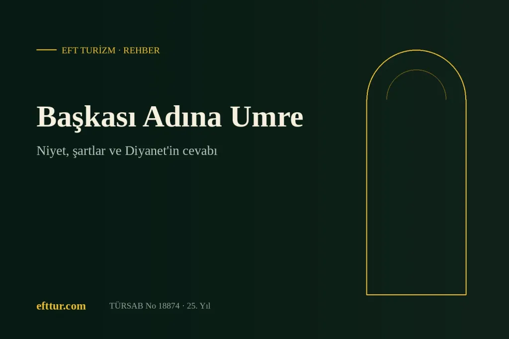 Başkası adına umre yazısı kapağı: niyet, şartlar ve Diyanet'in cevabı