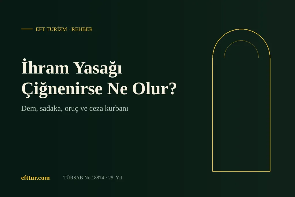 İhram yasağı çiğnenirse ne olur: dem, sadaka, oruç ve ceza kurbanı başlıklı EFT Turizm kapak görseli