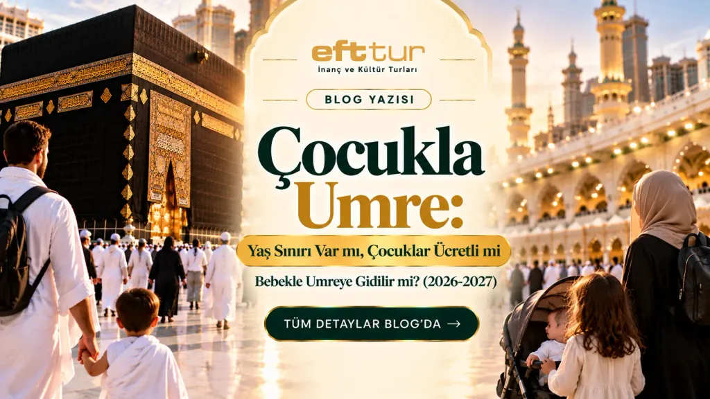 Çocukla Umre: Yaş Sınırı Var mı, Çocuklar Ücretli mi, Bebekle Umreye Gidilir mi? (2026-2027)