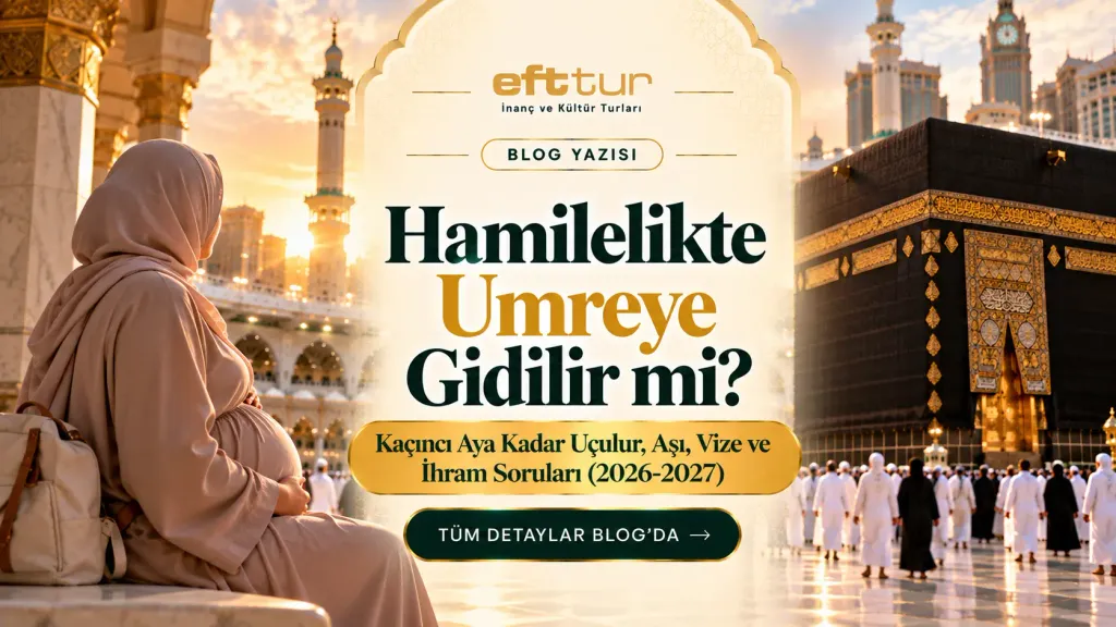 Hamilelikte Umreye Gidilir mi? Kaçıncı Aya Kadar Uçulur, Aşı, Vize ve İhram Soruları (2026-2027)