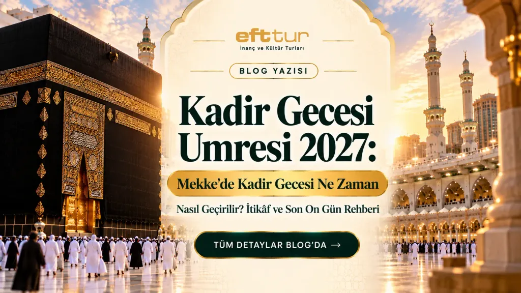Kadir Gecesi Umresi 2027: Mekke'de Kadir Gecesi Ne Zaman, Nasıl Geçirilir? İtikâf ve Son On Gün Rehberi