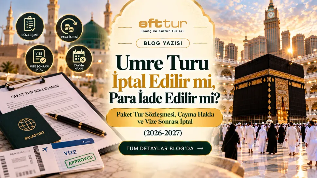 Umre Turu İptal Edilir mi, Para İade Edilir mi? Paket Tur Sözleşmesi, Cayma Hakkı ve Vize Sonrası İptal (2026-2027)