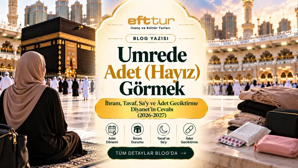 Umrede Adet (Hayız) Görmek: İhram, Tavaf, Sa'y ve Âdet Geciktirme — Diyanet'in Cevabı (2026-2027)