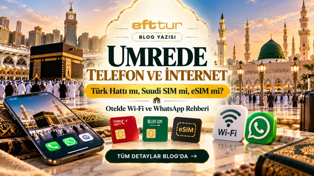 Umrede Telefon ve İnternet: Türk Hattı mı, Suudi SIM mi, eSIM mi? Otelde Wi-Fi ve WhatsApp