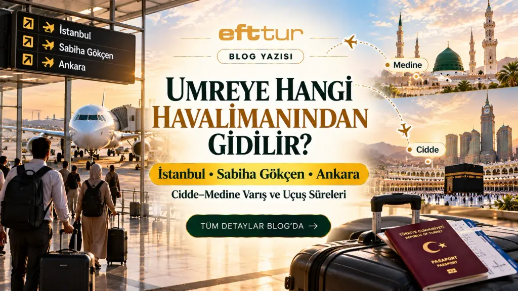 Umreye Hangi Havalimanından Gidilir? İstanbul, Sabiha Gökçen ve Ankara Kalkış; Cidde–Medine Varış; Uçuş Kaç Saat Sürer?