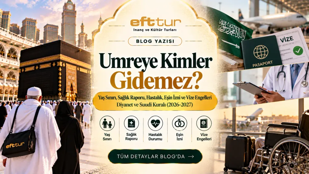 Umreye Kimler Gidemez? Yaş Sınırı, Sağlık Raporu, Hastalık, Eşin İzni ve Vize Engelleri — Diyanet ve Suudi Kuralı (2026-2027)