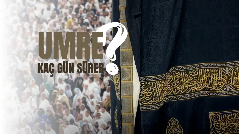 Umre Kaç Gün? | Umre Kaç Gün Sürer ve Umre Kaç Gündür?